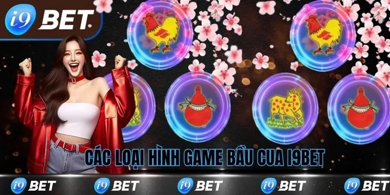 Các loại bầu cua tại i9bet phổ biến