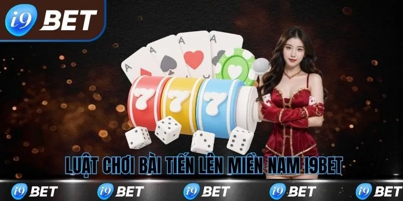 Luật chơi bài tiến lên miền nam tại i9bet